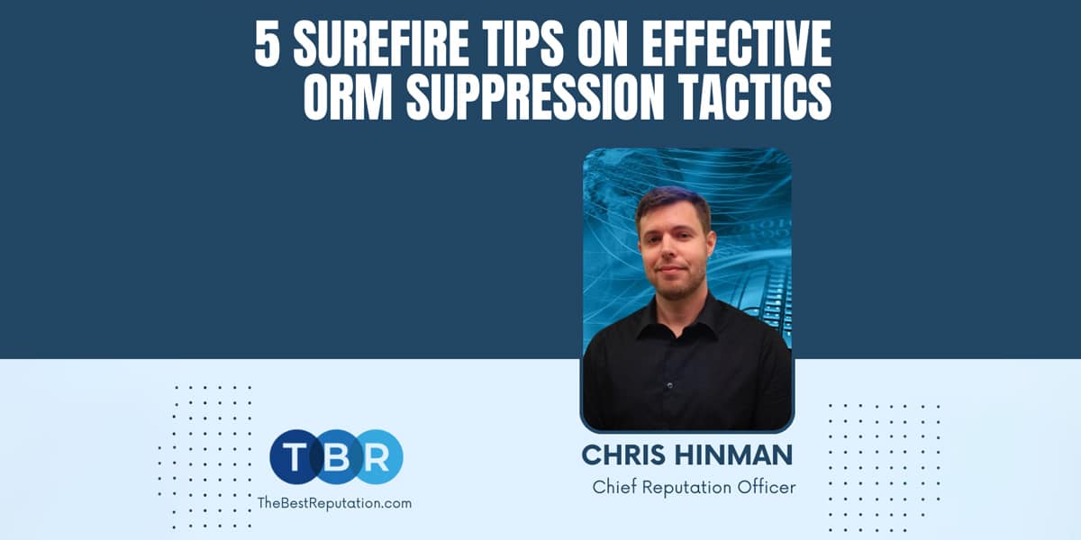 Chris Hinman Shares 5 Surefire Tips on Effective ORM Suppression Tactics