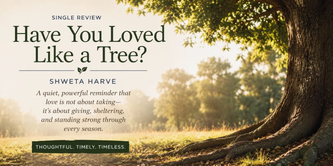 Shweta Harve Finds Strength in Stillness on “Have You Loved Like a Tree?”