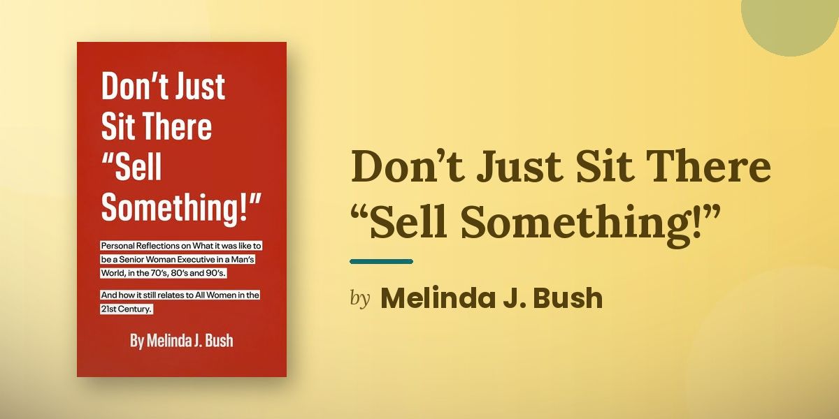 Melinda J. Bush Turns Decades of Business Stories Into Don’t Just Sit There Sell Something
